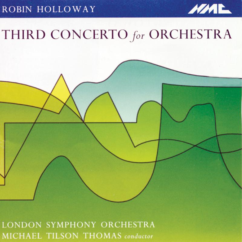 Picture of London Symphony Orchestra, Michael Tilson Thomas - Robin Holloway: Third Concerto for Orchestra