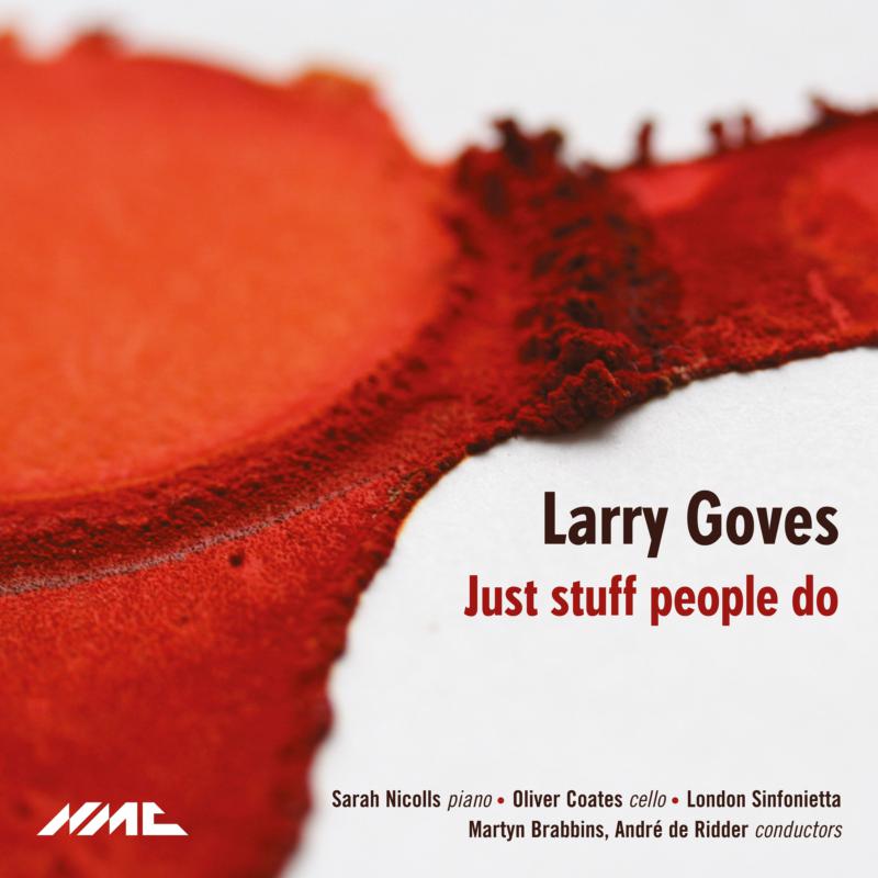 Picture of Oliver Coates; Sarah Nicolls; London Sinfonietta; Andr� De Ridder; Martyn Brabbins - Larry Goves: Just Stuff People Do