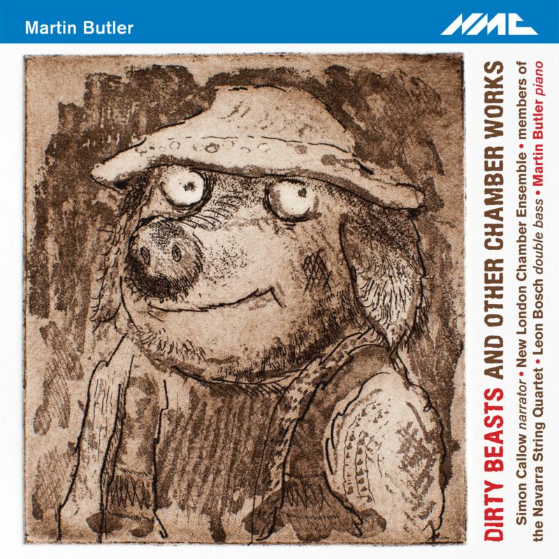 Picture of Simon Callow, Narrator; New London Chamber Ensemble; Navarra Quartet; Martin Butler - Martin Butler: Dirty Beasts