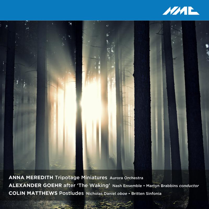 Picture of Aurora Orchestra; Nicholas Daniel; Britten Sinfonia; Nash Ensemble; Martyn Brabbins - Anna Meredith: Triptotage Minatures; Colin Matthews: Postludes; Alexander Goehr: After The Waking