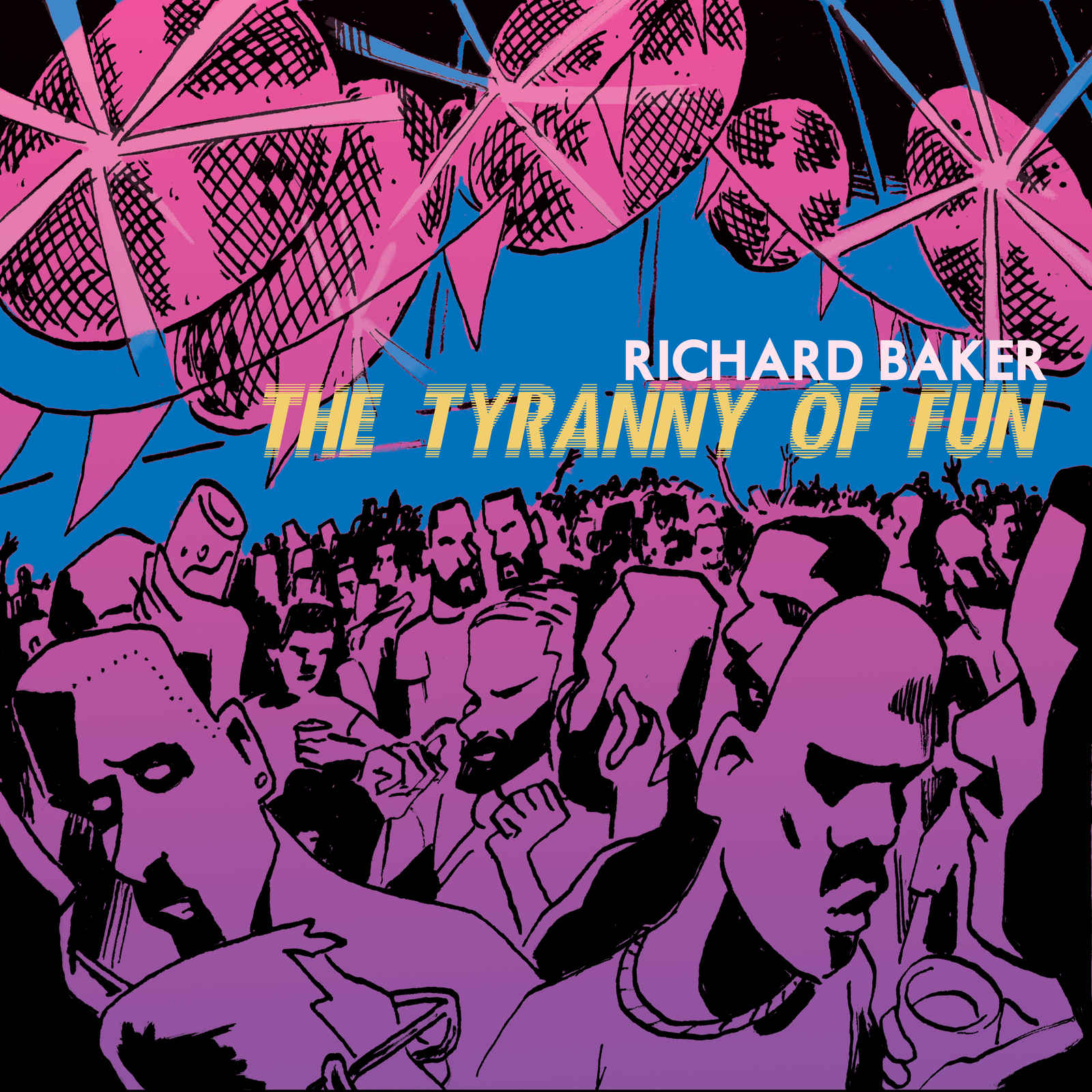 Picture of Richard Baker - Richard Baker: The Tyranny of Fun