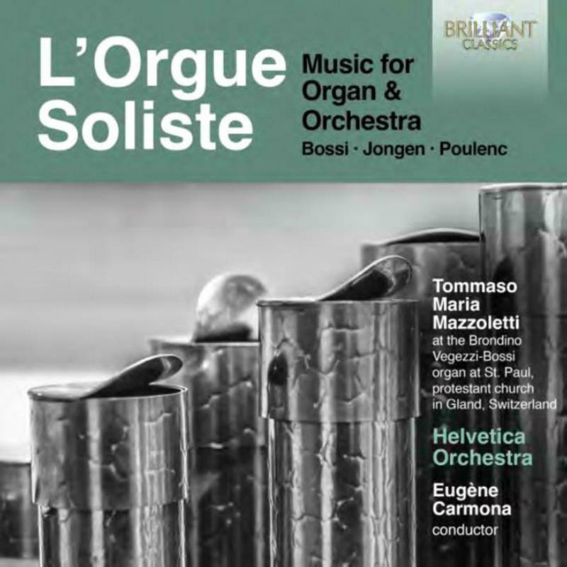 Picture of Tommaso Mazzoletti / Helvetica Orchestra / Eugene Carmona - L'Orgue Soliste: Music For Organ & Orchestra, Bossi, Jongen, Poulenc