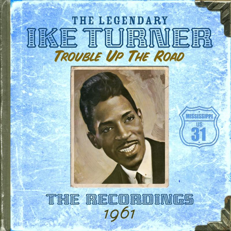 Picture of Ike Turner - Trouble Up The Road: The Recordings 1961
