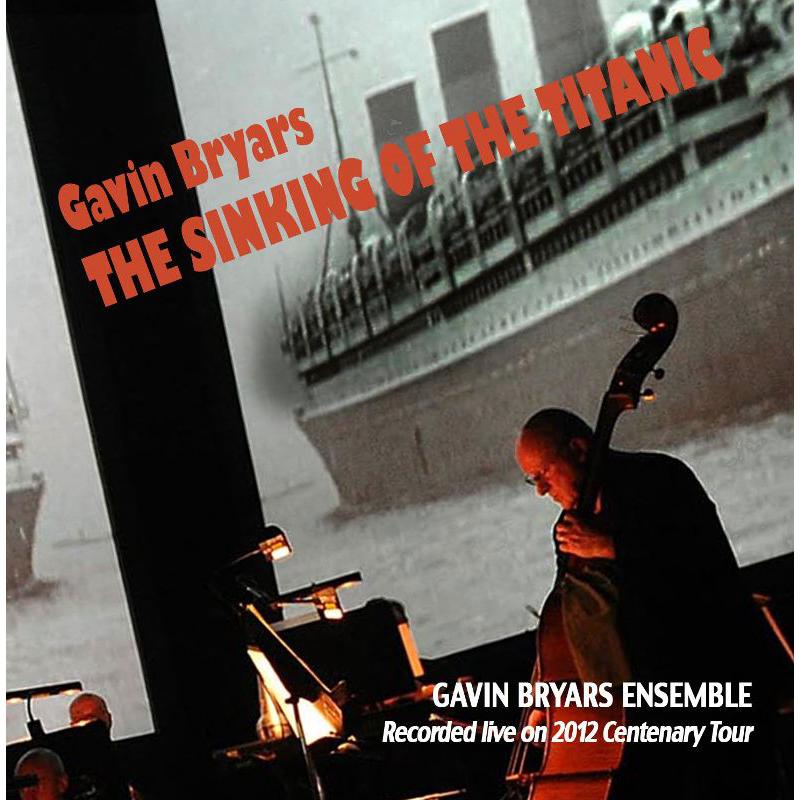 Picture of Gavin Bryars Ensemble - Gavin Bryars: The Sinking of the Titanic (Recorded live on 2012 centenary tour)