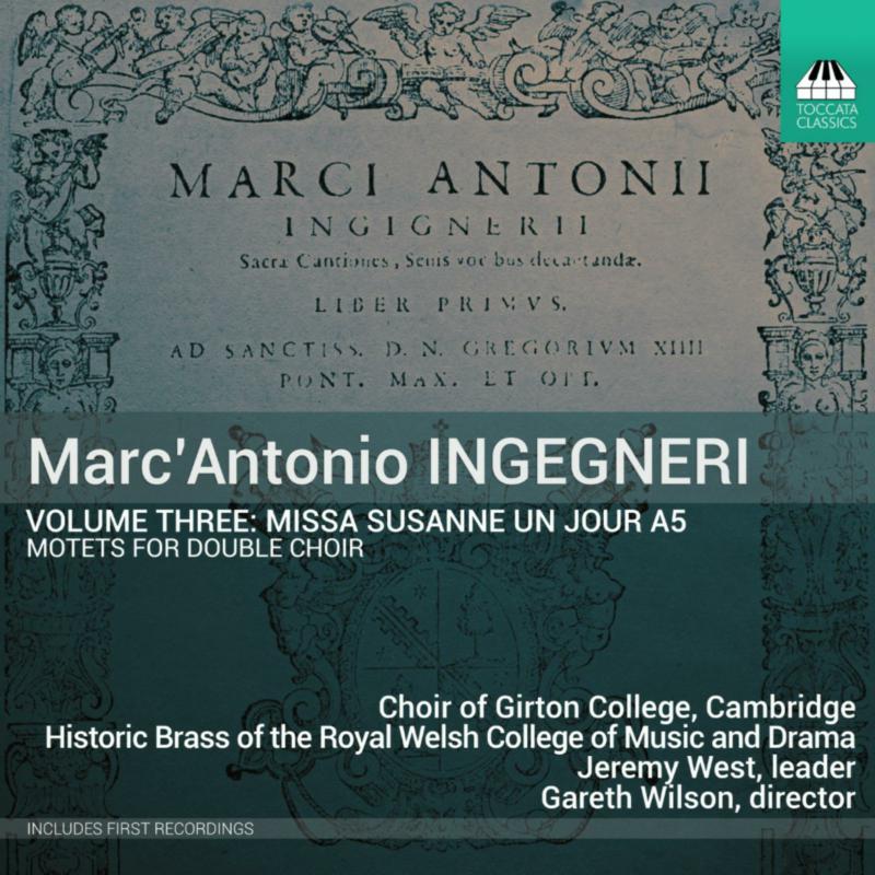 Picture of Choir of Girton College; Cambridge; Historic Brass of the Royal Welsh College of Music and Drama; Jeremy West; Emily Nott; Felix Elliott; Gareth Wilson; Gareth Wilson - Marc'Antonio Ingegneri, Vol. 3: Missa Susanne un jour a5