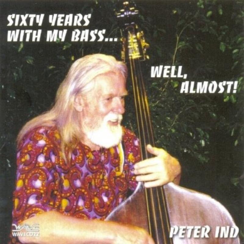 Picture of Peter Ind - Sixty Years with My Bass...Well, Almost!