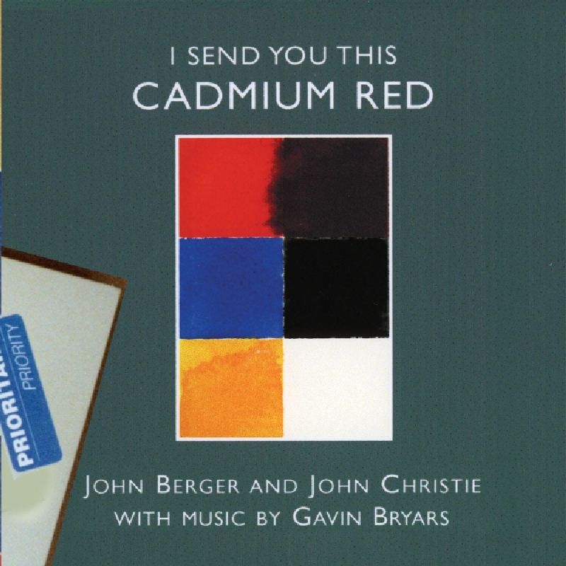 Picture of Gavin Bryars, John Berger & John Christie - I Send You This Cadmium Red