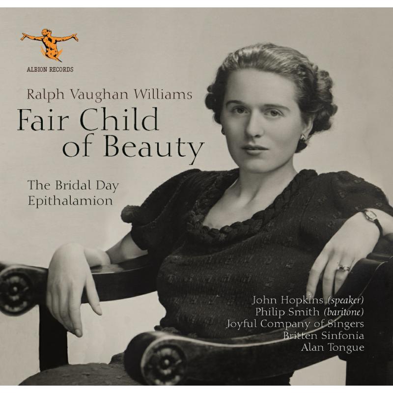 Picture of Alan Tongue, Britten Sinfonia, Joyful Company Of Singers, John Hopkins, Philip Smith - Ralph Vaughan Williams: Fair Child of Beauty (The Bridal Day and Epithalamion)