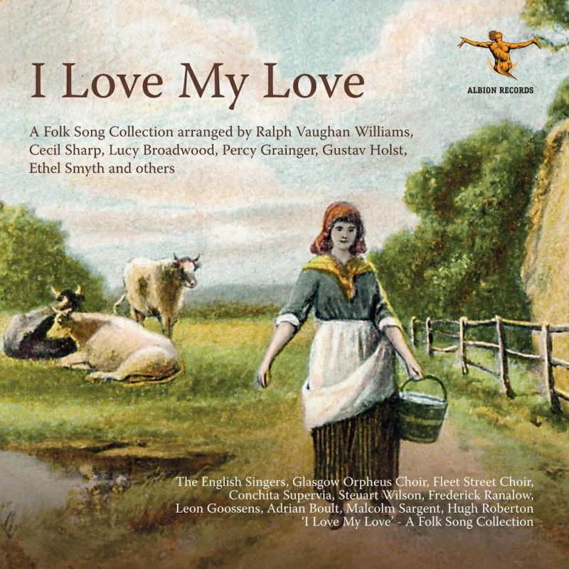 Picture of The English Singers, Steuart Wilson, Gerald Moore, Frederick Ranalow, Conchita Supervia, Ivor Newton, Glasgow Orpheus Choir, Hugh Roberton, The Fleet Street Choir, Thomas B Lawrence, Mary Lewis - I Love my Love: Remastered Early Folk Song Recordings