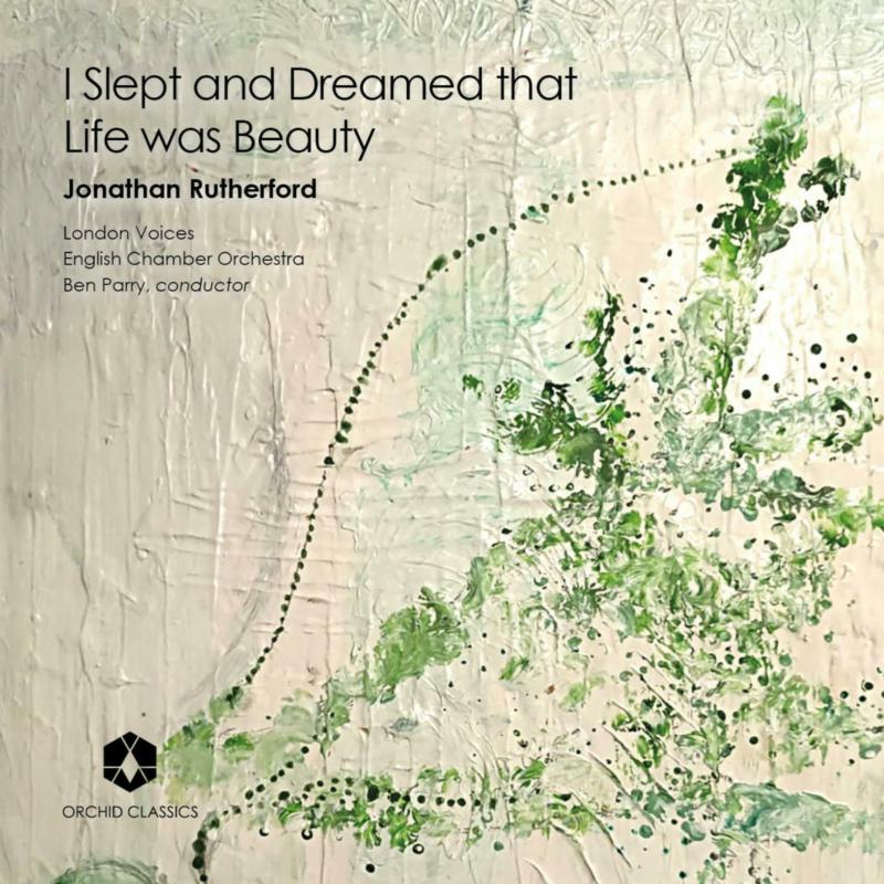 Picture of English Chamber Orchestra; London Voices; Ben Parry - Jonathan Rutherford: I Slept And Dreamed That Life Was Beauty