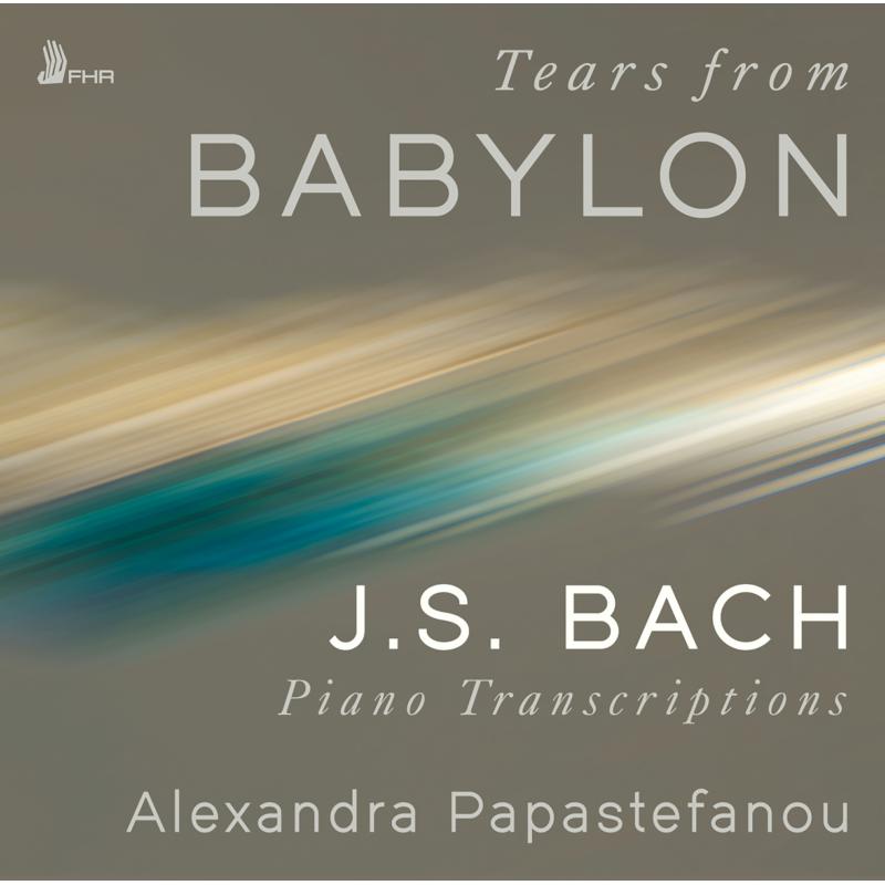 Picture of Alexandra Papastefanou - Tears from Babylon: J.S. Bach Piano Transcriptions