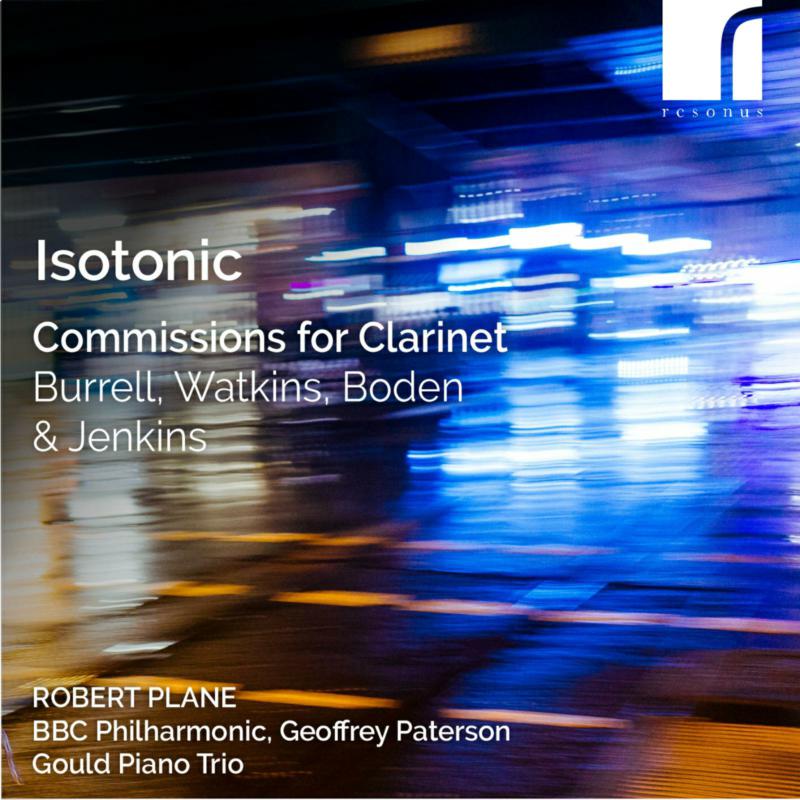 Picture of Robert Plane (clarinet); Gould Piano Trio; BBC Philharmonic; Geoffrey Paterson (Conductor) - Isotonic: Commissions for Clarinet by Burrell, Watkins, Boden & Jenkins