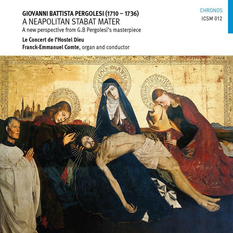 Picture of Le Concert De Lhostel Dieu - Giovanni Battista Pergolesi: A Neapolitan Stabat Mater (A new perspective from G.B Pergolesi's masterpiece)