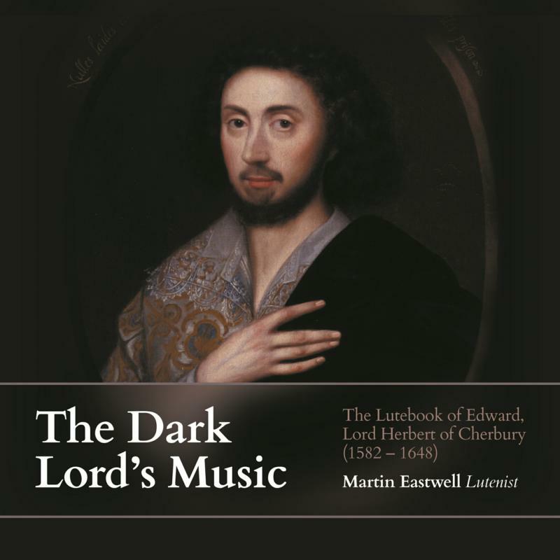 Picture of Martin Eastwell - The Dark Lord's Music: The Lutebook of Edward, Lord Herbert of Cherbury (1582-1648)