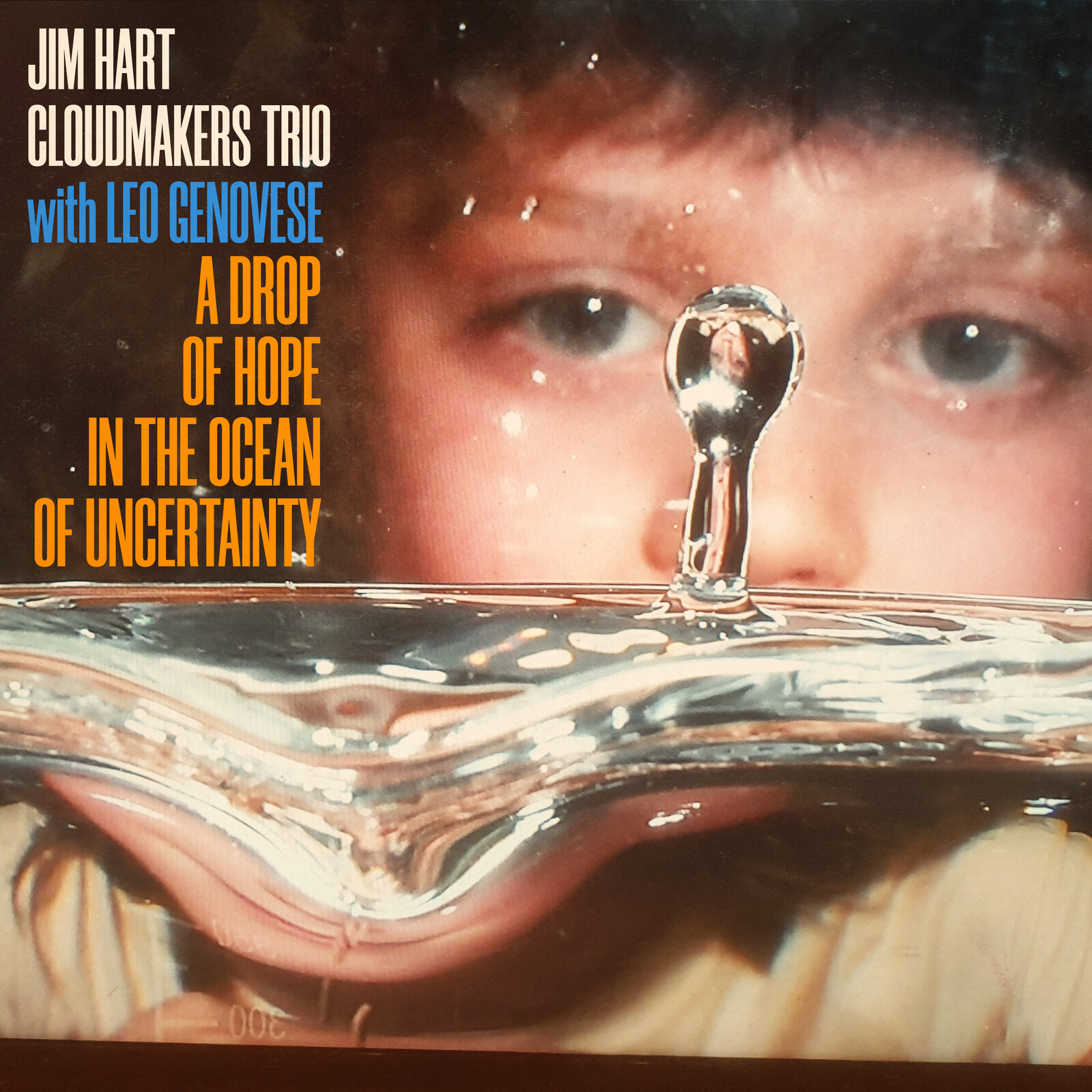 Picture of Jim Hart Cloudmakers Trio & Leo Genovese - A Drop Of Hope In The Ocean Of Uncertainty