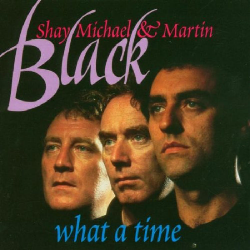 Picture of Shay, Michael & Martin Black - What A Time