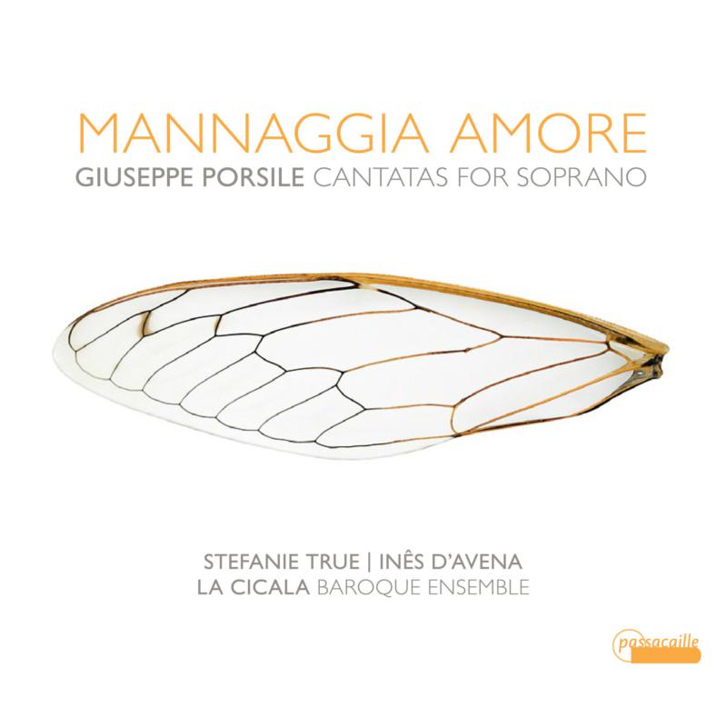 Picture of La Cicala; Ines D�Avena; Stefanie True - Giuseppe Porsile: Mannaggia Amore - Cantatas For Soprano