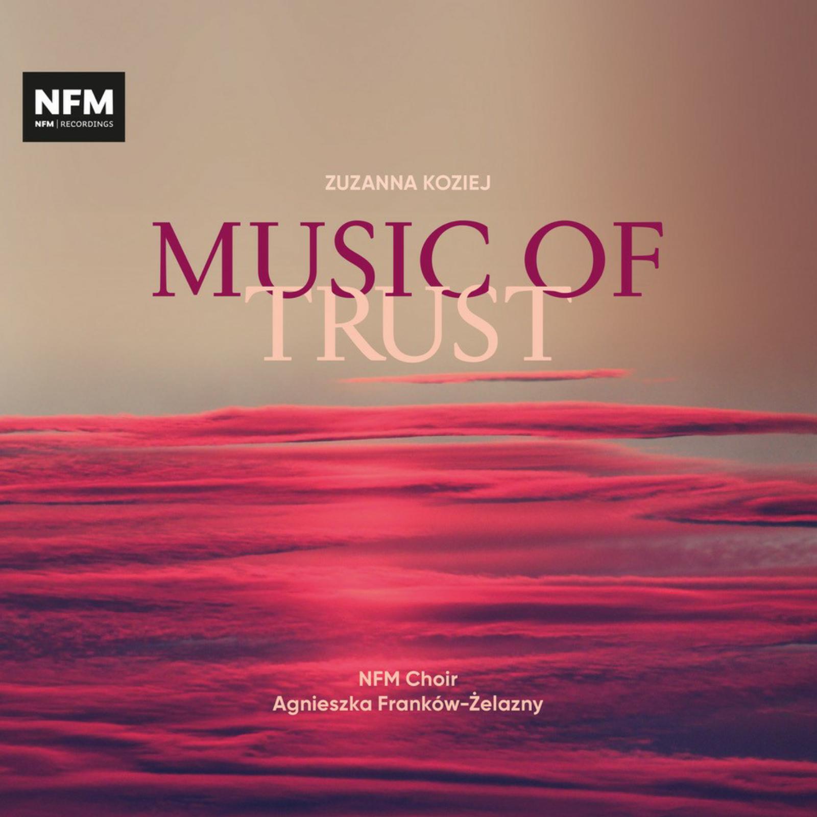 Picture of NFM Choir; N-Harmony Chamber Orchestra; Aleksandra Turalska; Agnieszka Frankow-Zelazny - Zuzanna Koziej: Music of Trust