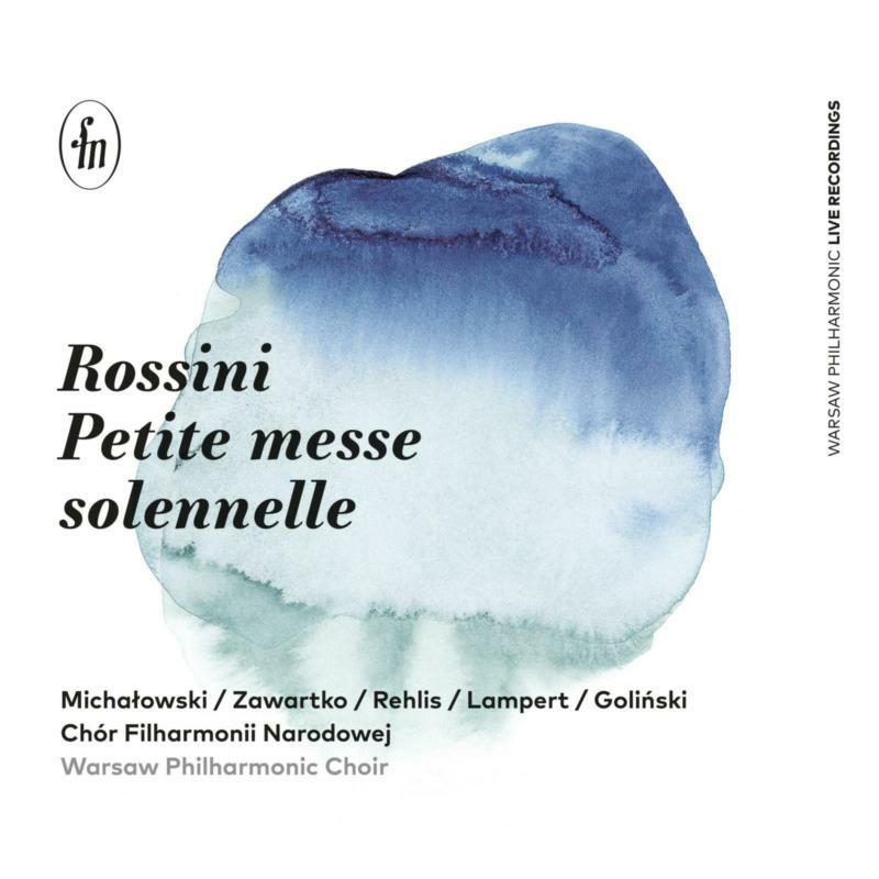Picture of Warsaw Philharmonic Choir, Joanna Zawartko, Agnieszka Rehlis, Andrzej Lampert, Lukasz Golinski, Ewa Wilczynska, Agnieszka Kopacka-Aleksandrowicz , Piotr Wilczynski ; Bartosz Michalowski - Gioachino Rossini: Petite Messe Solennelle
