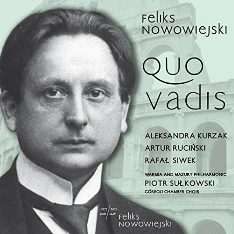 Picture of Arkadiusz Bialic, G�recki Chamber Choir, Aleksandra Kurzak, Olsztyn Philharmonic, Artur Ruci?ski, Rafa? Siwek, Piotr Su?kowski, Sebastian Szumski - Feliks Nowowiejski: Quo Vadis