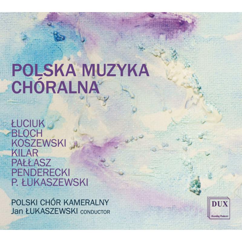 Picture of Polish Chamber Choir & Jan Lukaszewski - Luciuk, Kilar, Penderecki