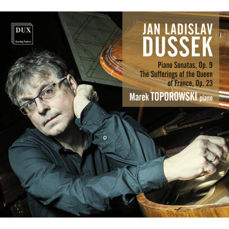 Picture of Marek Toporowski - Dussek: Piano Sonatas, Op.9; The Sufferings of the Queen of France, Op.23