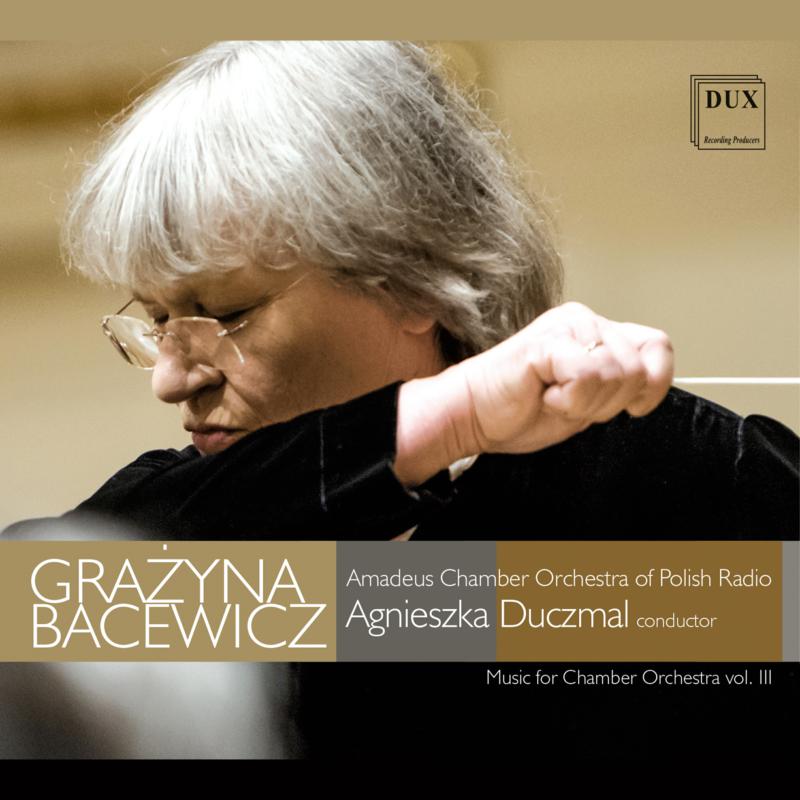 Picture of Amadeus Chamber Orchestra Of Polish Radio, Agnieszka Duczmal - Bacewicz: Music For Chamber Orchestra Vol. III