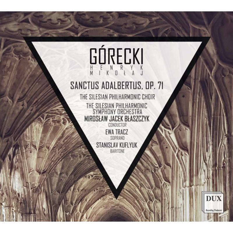 Picture of Ewa Tracz, Stanislav Kufl, The Silesian Philharmonic Symphony Orchestra and Choir & Miroslaw Jacek Blaszczyk - Gorecki: Sanctus Adalbertus
