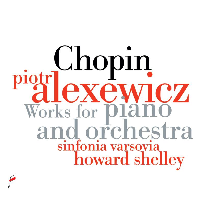 Picture of Piotr Alexewicz; Sinfinia Varsovia; Howard Shelley - Chopin: Works For Piano And Orchestra