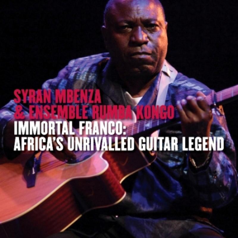 Picture of Syran Mbenza & Ensemble Rumba Kongo - Immortal Franco: Africa's Unrivalled Guitar Legend