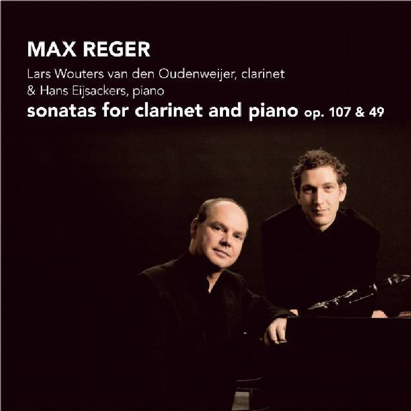 Picture of Lars Wouters van den Oudenwijer - Max Reger: Sonatas for Clarinet and Piano, Op. 107 & 49