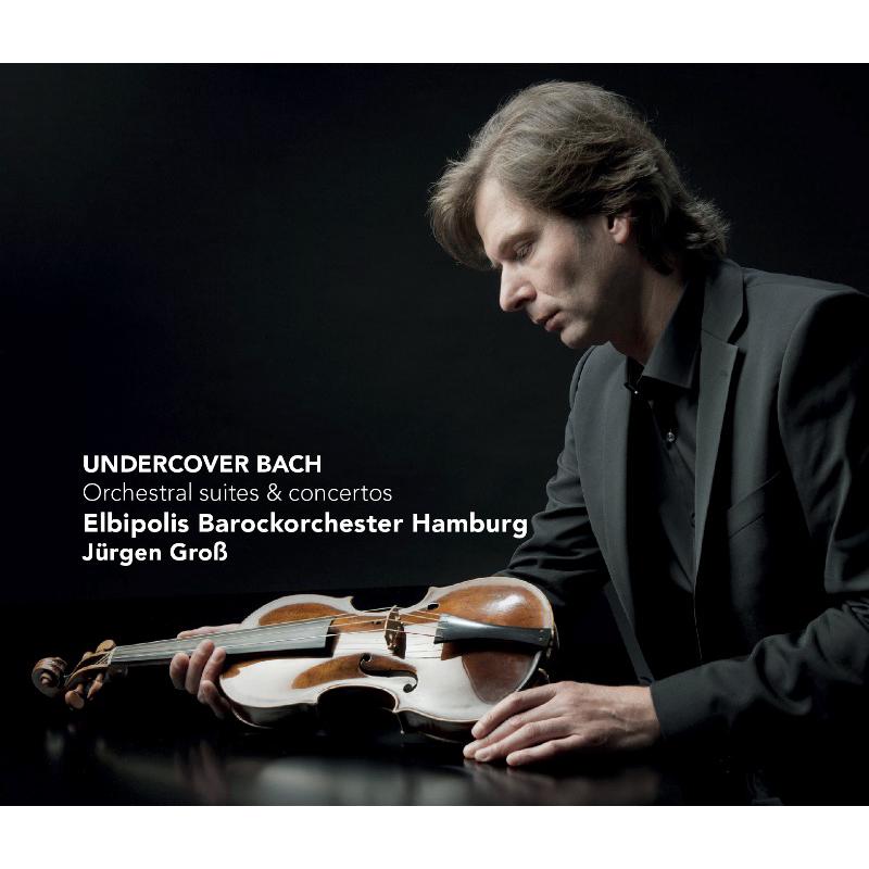 Picture of Elbipolis Baroque Orchestra of Hamburg & Jurgen Gross - Undercover Bach - Orchestral suites and concertos