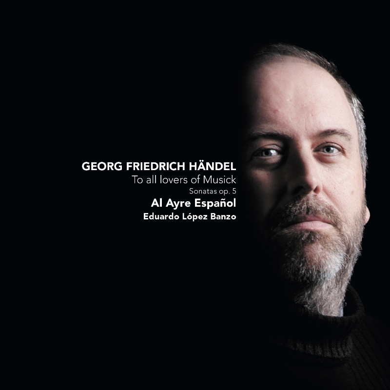 Picture of Al Ayre Espanol & Eduardo Lopez Banzo - To All Lovers of Musick - Handel: Sonatas Op. 5