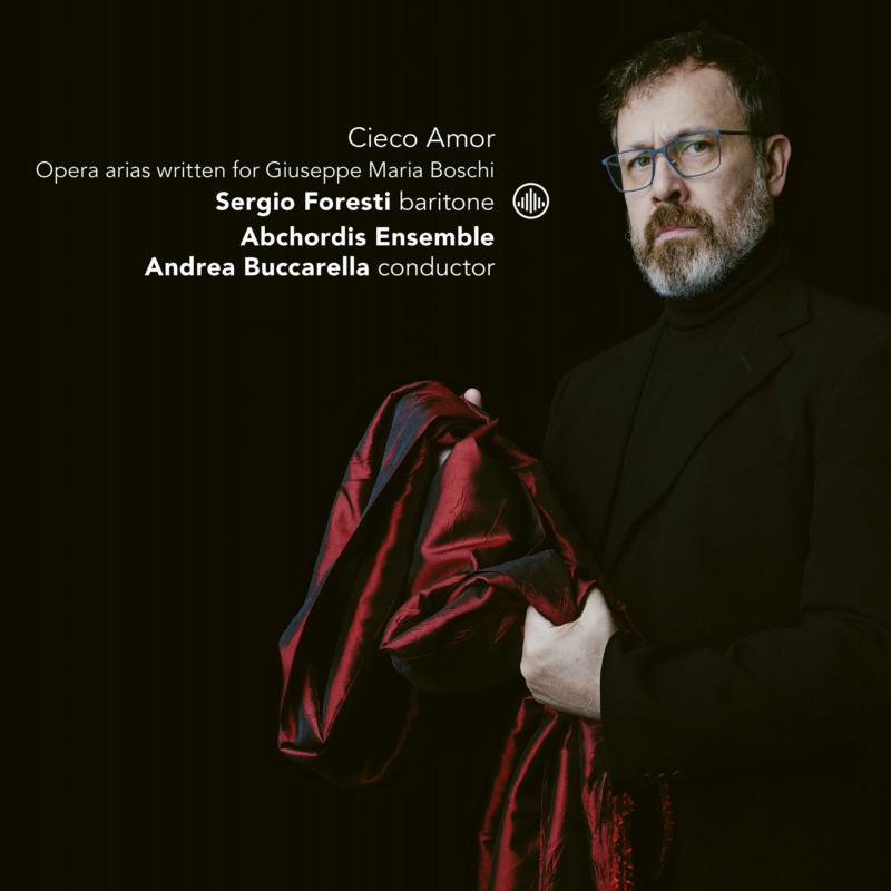 Picture of Sergio Foresti, Abchordis Ensemble & Andrea Buccarella - Cieco Amor: Opera Arias Written For Giuseppe Maria Boschi