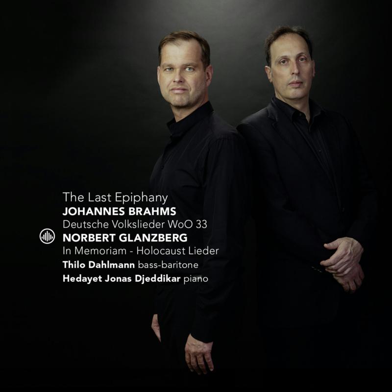Picture of Thilo Dahlmann, Hedayet Djeddikar - The Last Epiphany - Brahms: Deutsche Volkslieder; Glanzberg:  In Memoriam-Holocaust Lieder