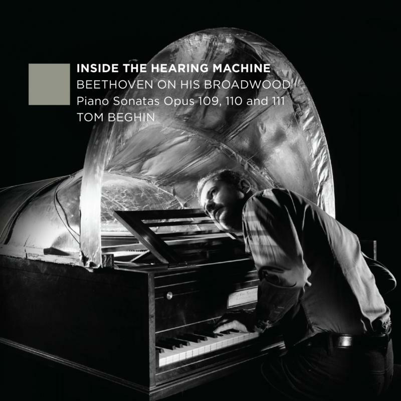 Picture of Tom Beghin - Inside the Hearing Machine: Beethoven on his Broadwood - Piano Sonatas Op. 109, 110 & 111