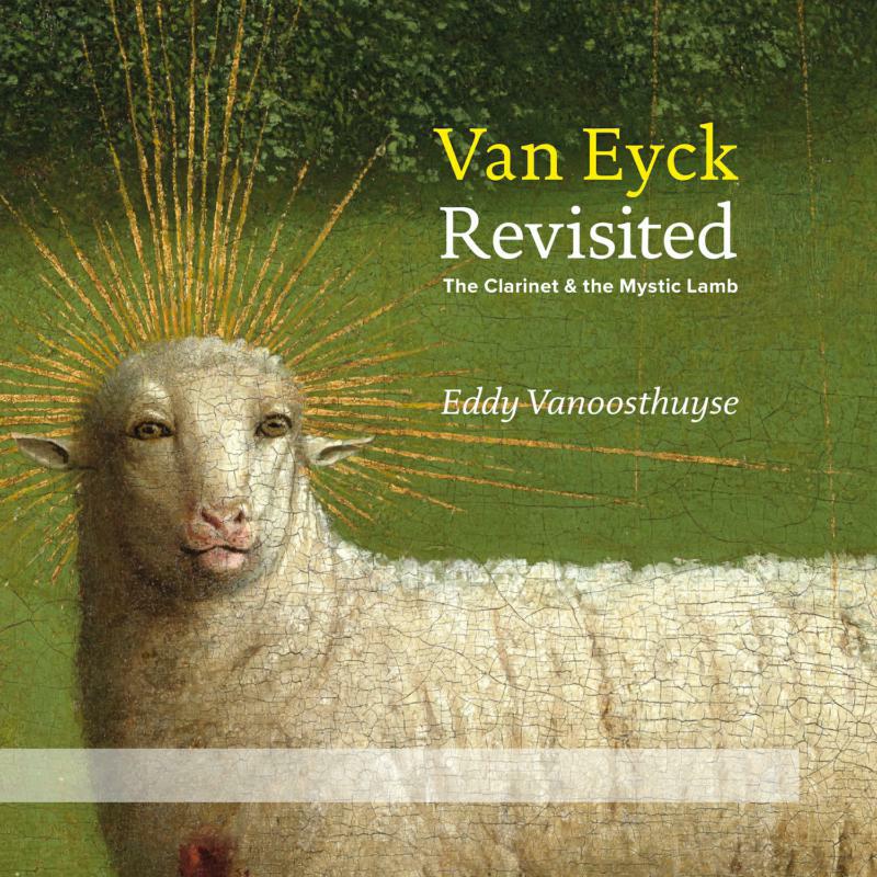 Picture of Eddy Vanoosthuyse, Brussels Philharmonic, Vitaly Samoshko, Vlaams Radiokoor - Van Eyck Revisited: The Clarinet And The Mystic Lamb (CD+DVD)