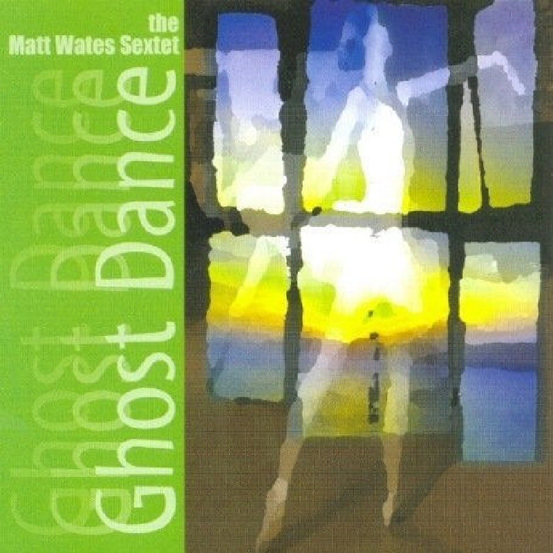 Picture of Matt Wates Sextet - Ghost Dance