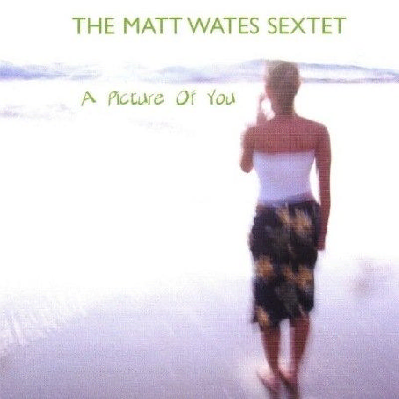 Picture of Matt Wates Sextet - A Picture of You
