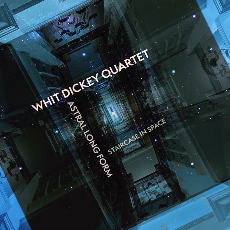 Picture of Whit Dickey Quartet - Astral Long Form: Staircase in Space