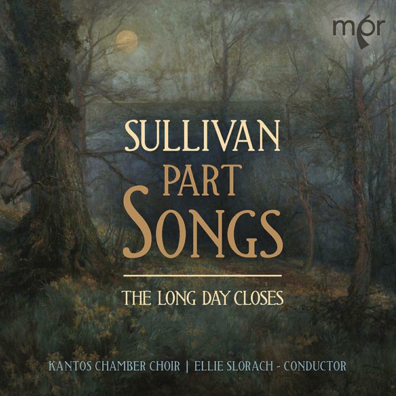 Picture of Kantos Chamber Choir - Sir Arthur Sullivan: Part Songs, The Long Day Closes