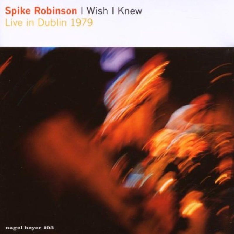 Picture of Spike Robinson - I Wish I Knew: Live in Dublin 1979