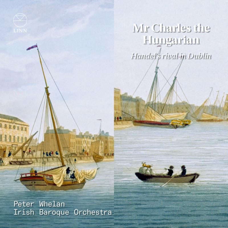 Picture of Peter Whelan; Irish Baroque Orchestra - Mr Charles the Hungarian. Handel's Rival in Dublin