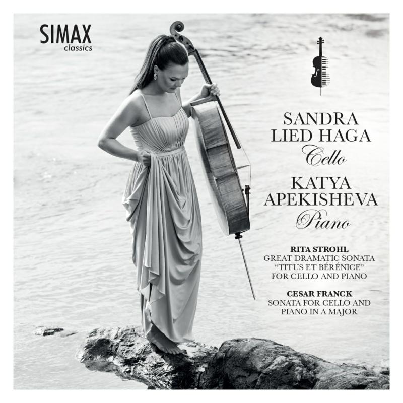 Picture of Sandra Lied Haga & Katya Apekisheva - Rita Strohl: Great Dramatic Sonata Titus et Berenice for cello and piano; Cesar Franck: Sonata in A major for cello and piano