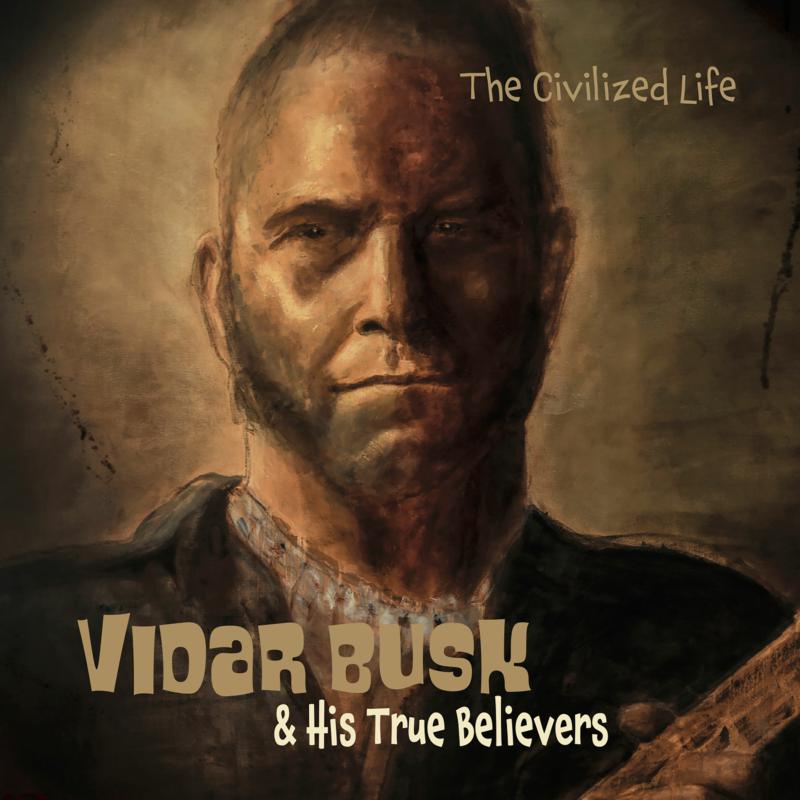 Picture of Vidar Busk & His True Believers - The Civilized Life
