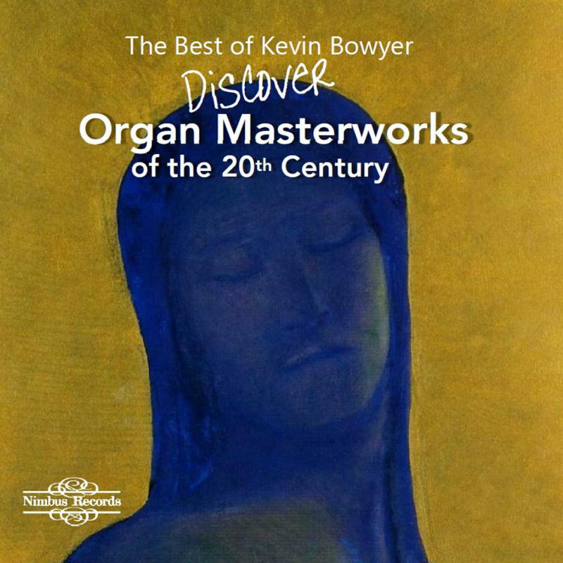 Picture of Kevin Bowyer - The Best of Kevin Bowyer: Discover Organ Masterworks of the 20th Century