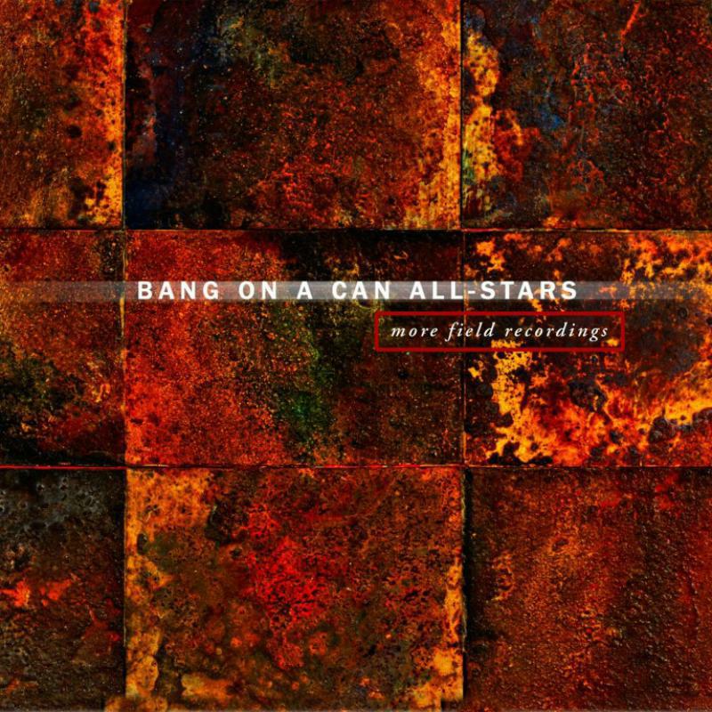 Picture of Bang On A Can All-Stars - More Field Recordings