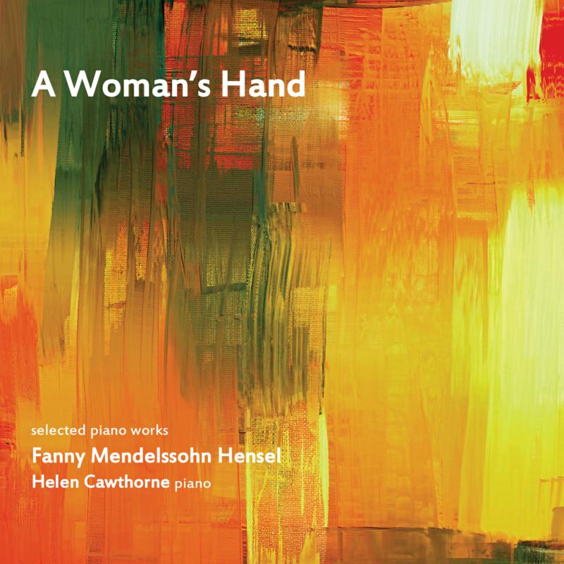 Picture of Helen Cawthorne - A Woman's Hand: Selected Piano Works By Fanny Mendelssohn