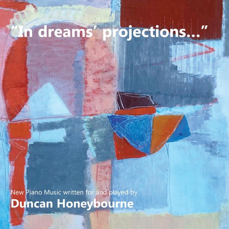 Picture of Duncan Honeybourne - In dreams' projections - New Piano Music Written for and Played by Duncan Honeybourne
