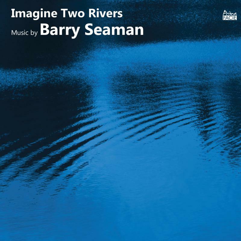 Picture of Francesca Saracino, Richard Casey, Duncan Honeybourne, Angharad Morgan, Lauren Scott, Timothy Dickinson - Imagine Two Rivers: The Music of Barry Seaman